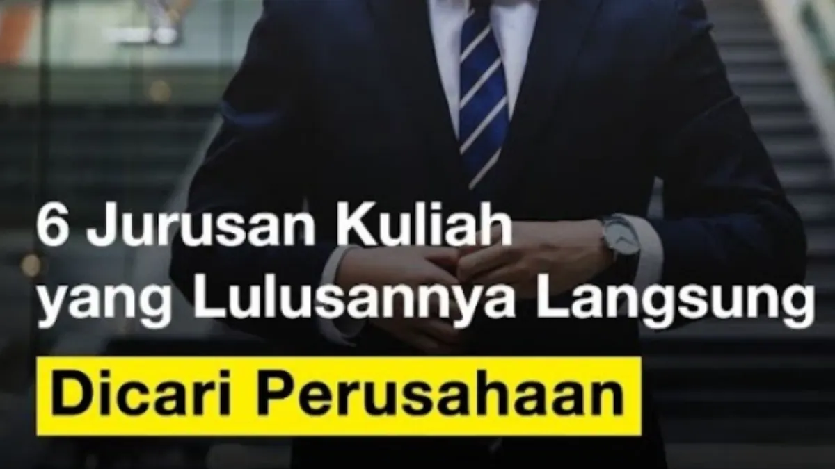 6 Jurusan Kuliah yang Lulusannya Paling Banyak Dibutuhkan Perusahaan
