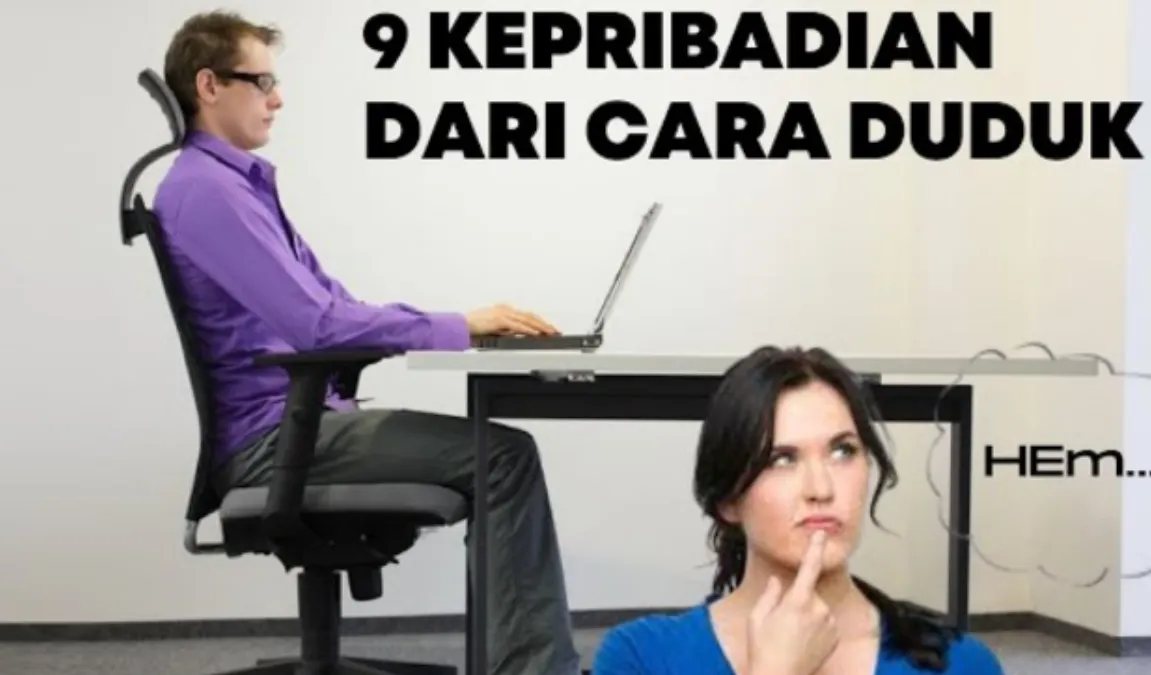 Adanya perbedaan sikap seseorang dari cara duduk, menurut sejumlah pemerhati perilaku memiliki hubungan yang berkaitan dengan kepribadian.