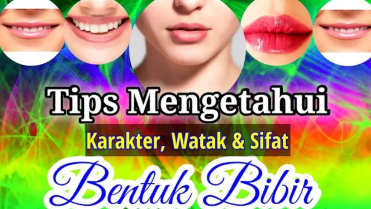 Cara Mengenali Kepribadian Seseorang Melalui Bentuk Bibir