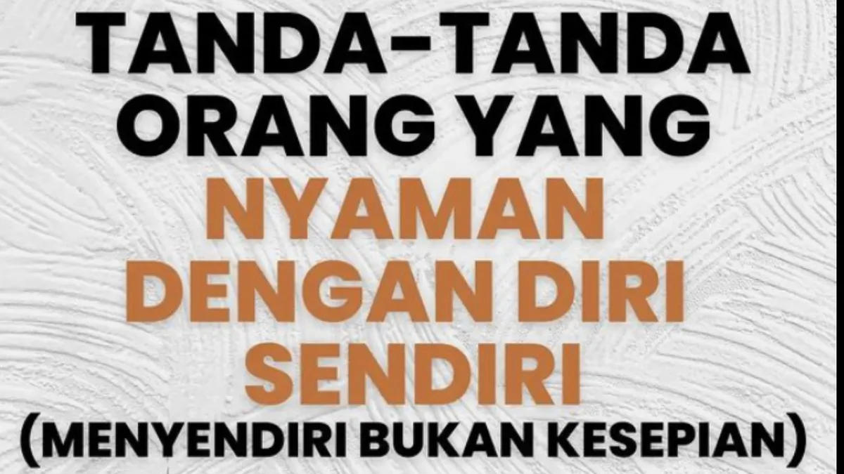 Tanda orang yang sudah nyaman dengan diri sendiri adalah adanya penerimaan terhadap diri sendiri tanpa syarat.