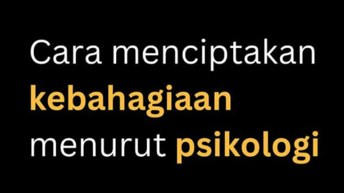 4 Jurus Memproduksi Kebahagiaan Menurut Psikologi, Ini Aktivitas Harian Pemicu Munculnya Senyawa Kimia Bahagia