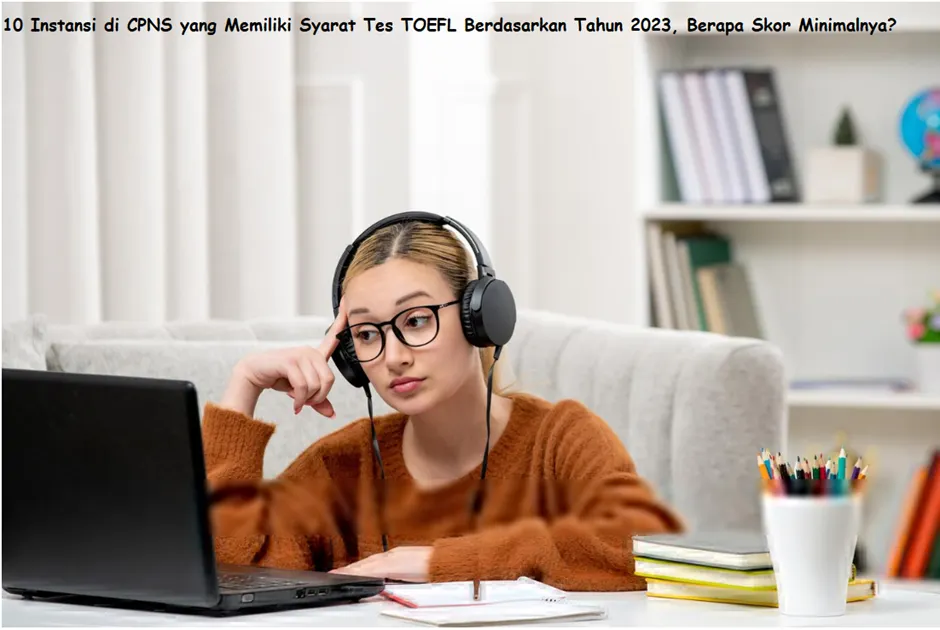 Tes CPNS setiap tahunnya memiliki berbagai syarat. Salah satunya adalah syarat tes TOEFL untuk kemampuan berbahasa Inggris.