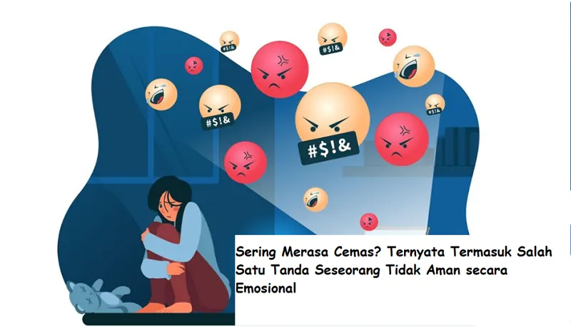 Salah satu tanda seseorang tidak aman secara emosional adalah sering merasa cemas. Apakah tanda lainnya?