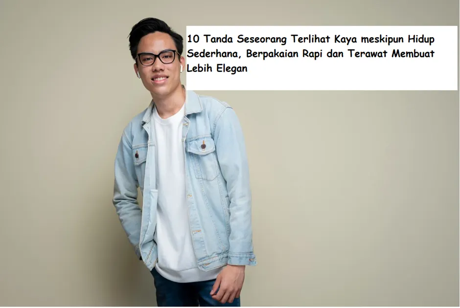 10 tanda seseorang terlihat kaya meskipun hidup sederhana. Berpakaian rapi dan terawat bisa membuatnya lebih elegan adalah salah satunya.