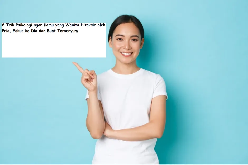Apakah kamu sosok wanita ingin ditaksir oleh pria idaman? Kalau ingin, ternyata ada beberapa triknya dalam psikologi.