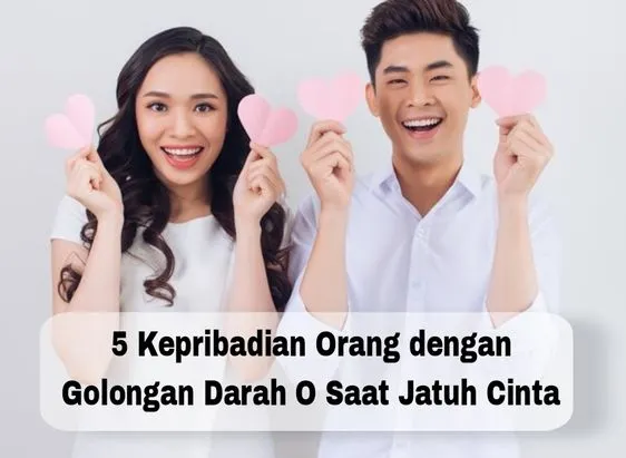 5 Kepribadia Golongan Darah O Saat Jatuh Cinta