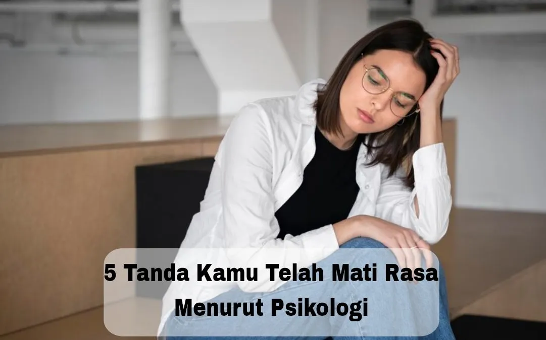 Susah Merasa Bahagia dan Tidak Peduli pada Orang Lain, 5 Tanda Kamu Telah Mati Rasa Menurut Psikologi