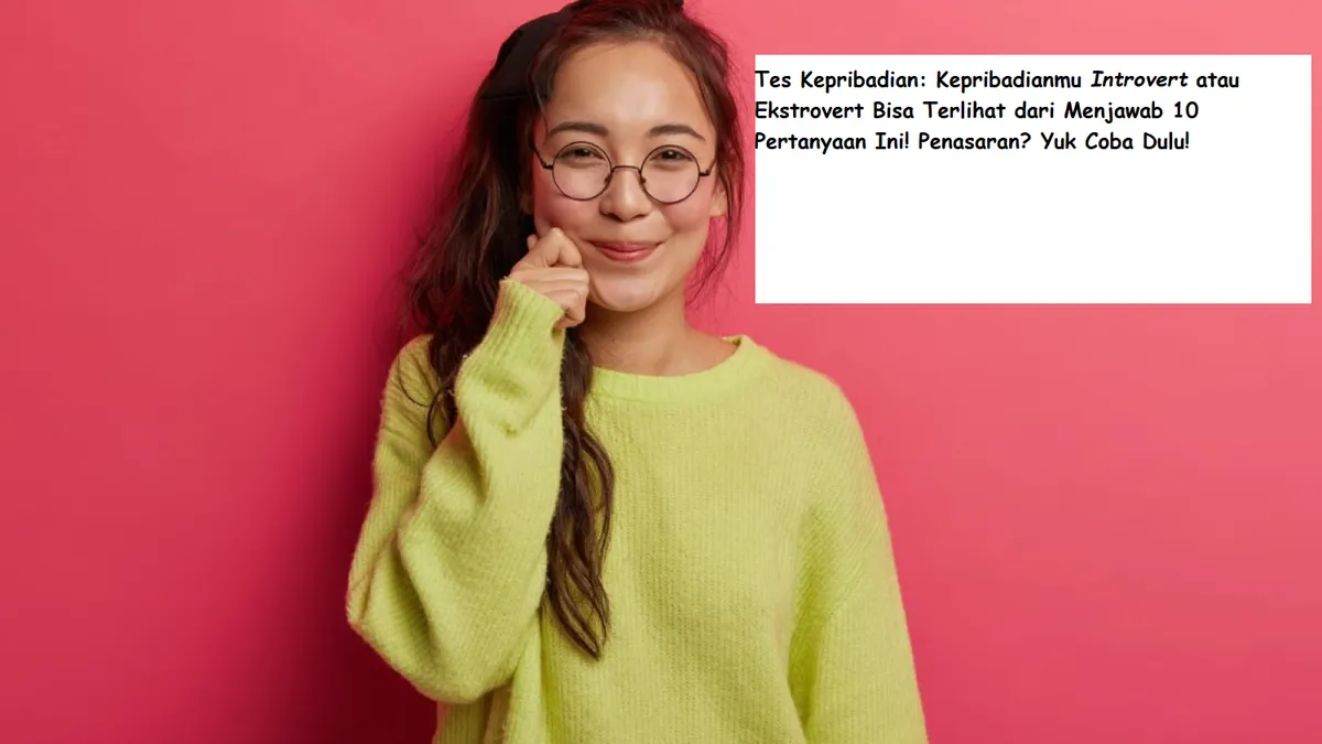Kepribadianmu Introvert atau Ekstrovert Bisa Terlihat dari Menjawab 10 Pertanyaan Ini!
