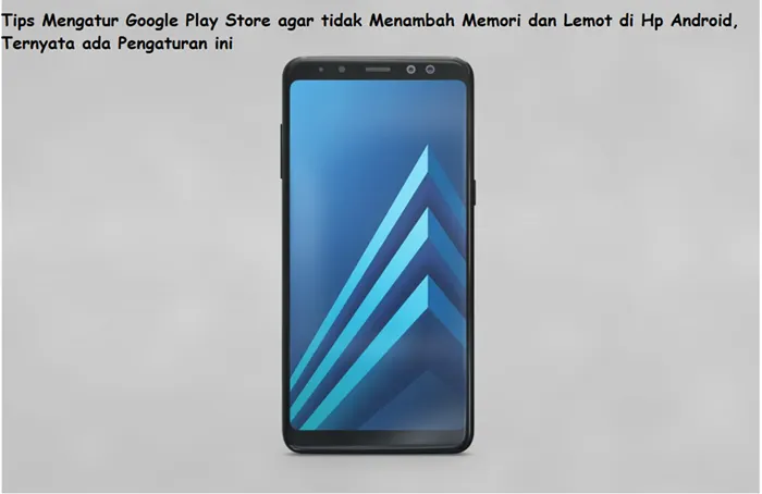 Tips Mengatur Google Play Store Agar Tidak Menambah Memori dan Lemot di HP Android, Ternyata Ada Pengaturan Ini...