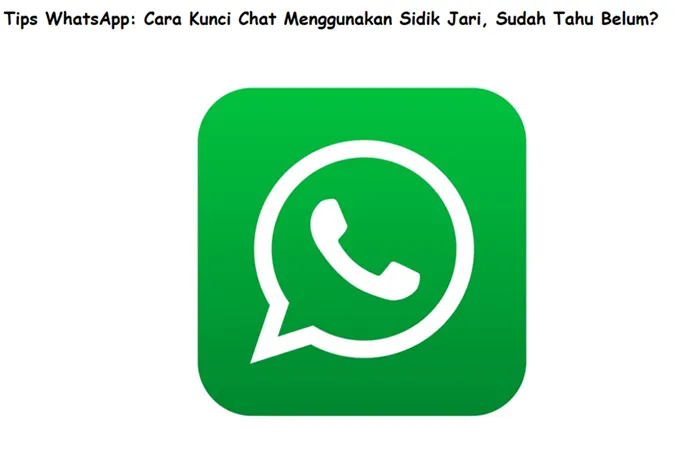 Tips WhatsApp: Cara Kunci Chat Menggunakan Sidik Jari, Sudah Tahu Belum?
