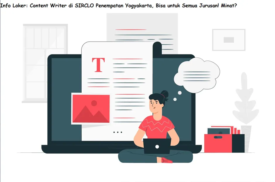 Info Loker: Content Writer di SIRCLO Penempatan Yogyakarta, Bisa untuk Semua Jurusan! Minat?