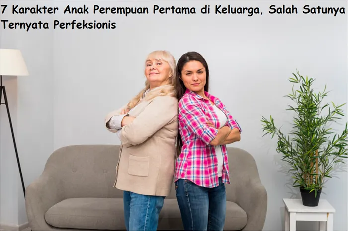 7 Karakter Anak Perempuan Pertama di Keluarga, Salah Satunya Ternyata Perfeksionis