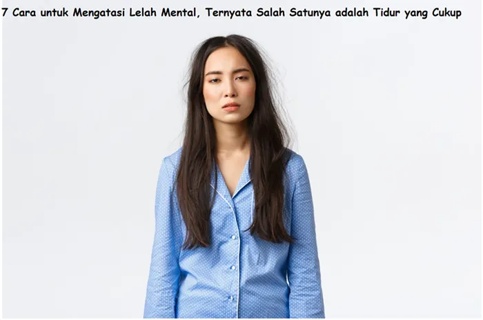 Keadaan lelah mental apabila tidak diatasi akan berpengaruh pada kesehatan fisik atau tubuh seseorang.