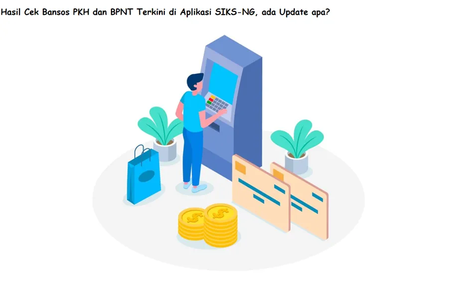 Hasil Cek Bansos PKH dan BPNT Terkini di Aplikasi SIKS-NG, Ada Update Apa?