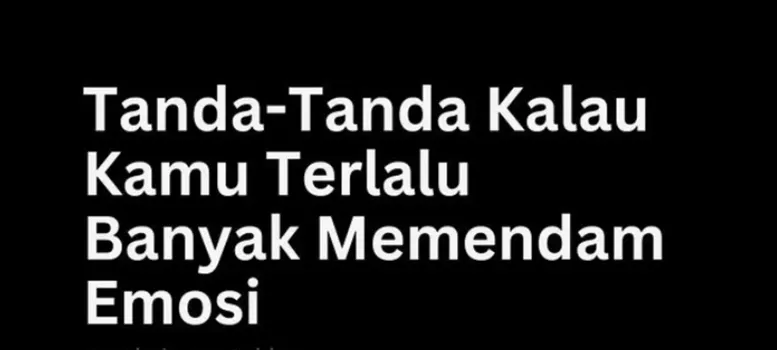 Bisa Membentuk Karakter Manipulatif dan Agresif, ini Tanda-Tanda Orang Terlalu Banyak Memendam Emosi Negatif