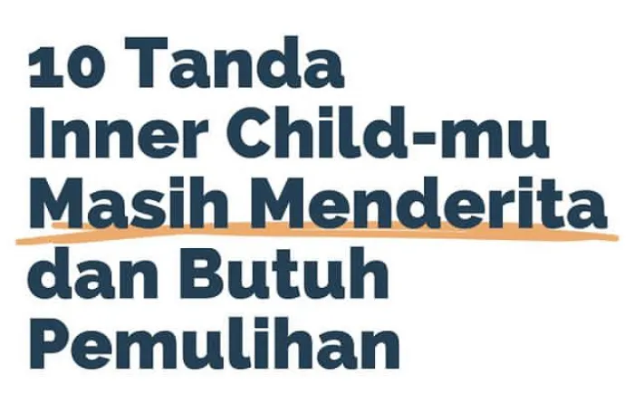 Kenali Sepuluh Tanda Inner Child Seseorang Masih Butuh Dipulihkan, Nomor Tujuh Bisa Jadi Sumber Lahirnya Musuh
