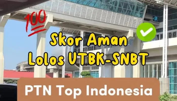 Skor Aman UTBK untuk Lolos SNBT 2024 di TOP 20 PTN Terbaik Indonesia