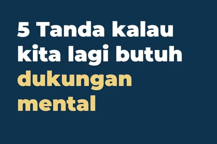 Tanda Kamu Butuh Dukungan Mental, Jangan Dulu Memaksimalkan Fungsi Akal untuk Menyangkal Setiap Aral