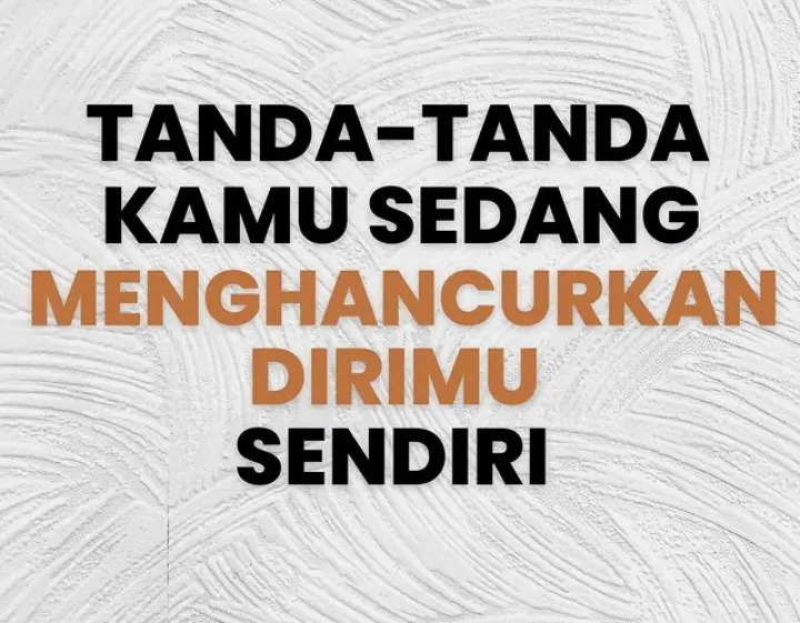 Tanda Seseorang Sedang Menghancurkan Diri Sendiri