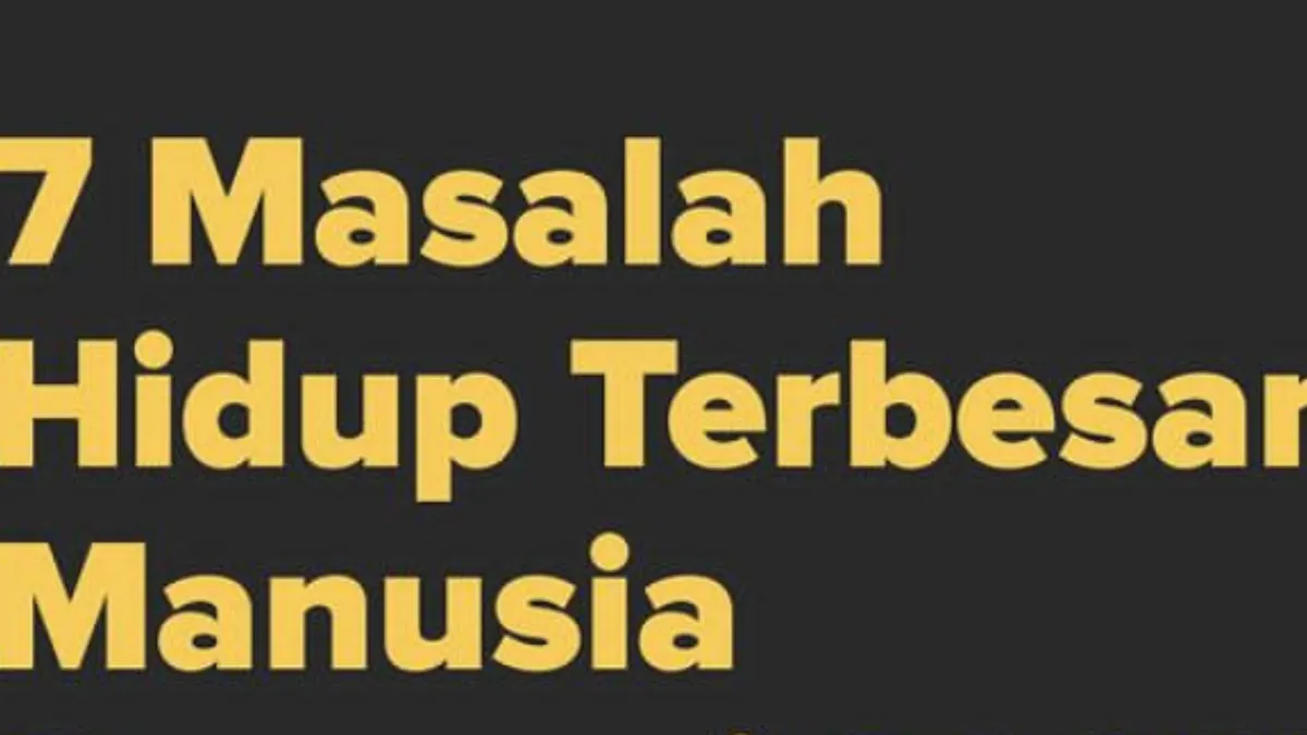 Tujuh Masalah Hidup Terbesar Manusia