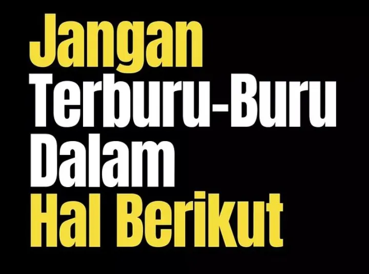 Bisa Jadi Petaka dan Bencana, inilah Enam Hal yang Jangan Dilakukan dengan Tergesa-gesa atau Terburu-buru (IG @yonmarhanggara)