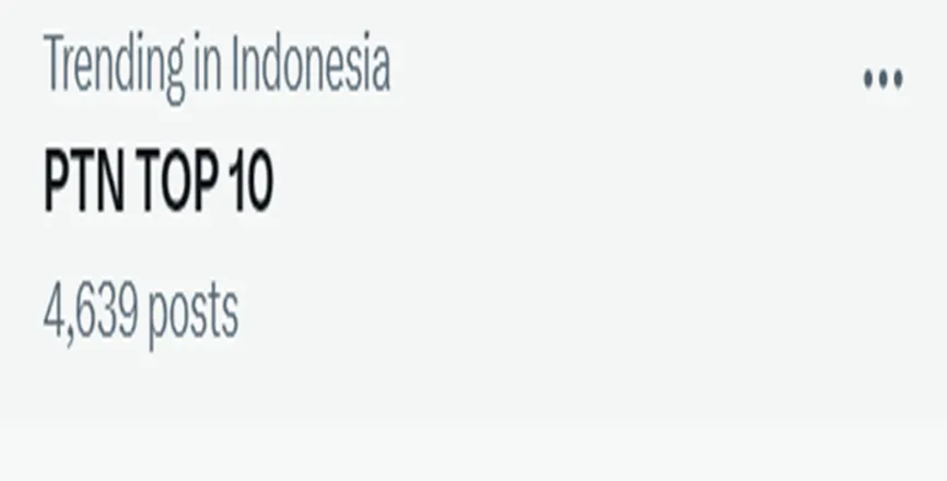 Tagar PTN TOP 10 Viral dan Trending di Media Sosial X Tembus 4K Lebih Cuitan! Ada Apa?