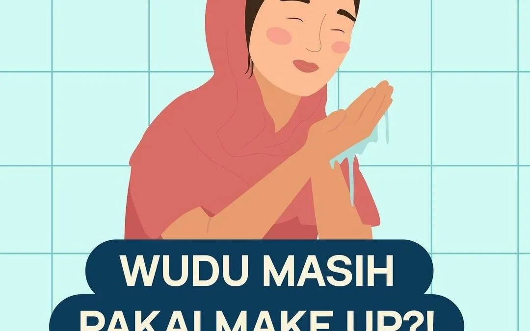 Bagaimana Hukum Wudhu Saat Full Make Up? Berikut Penjelasan Agar Tak Salah Kaprah, Perempuan Wajib Tahu! 