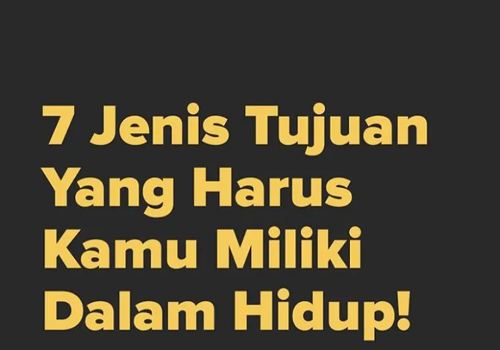 Tidak Bisa Dipisahkan, Inilah 7 Jenis Tujuan dalam Hidup Manusia yang Perlu Dijadikan Kebiasaan