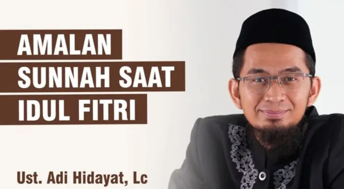 Amalan Sunnah Saat Idul Fitri yang Dijelaskan Ustaz Adi Hidayat