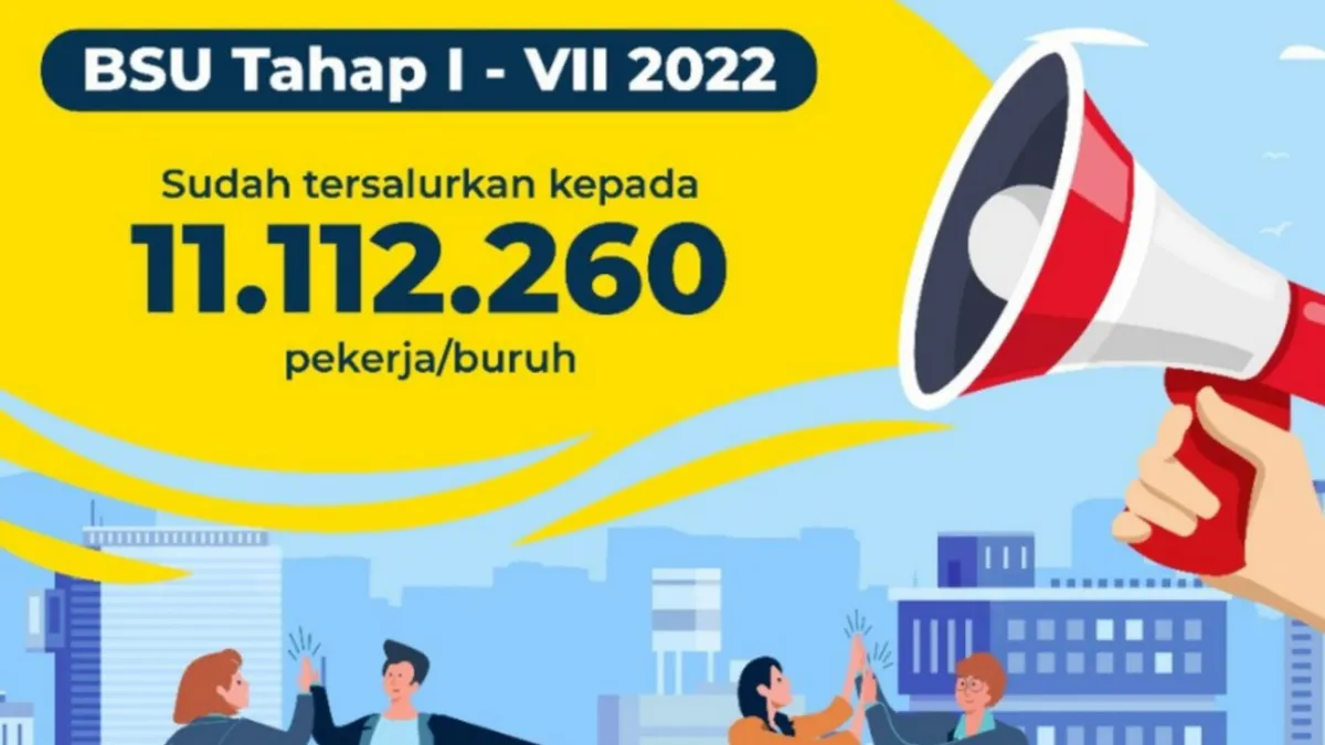BSU telah tersalurkan kepada 11.112.260 pekerja atau buruh.