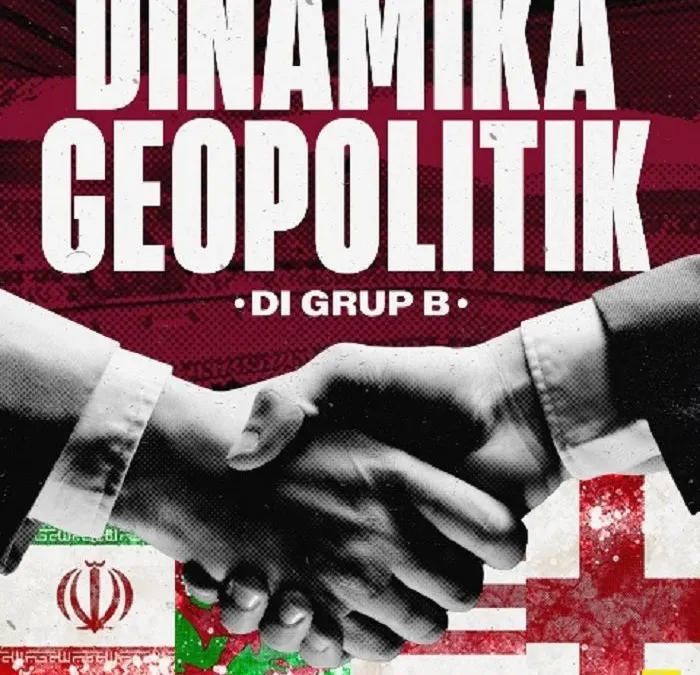 Konflik Panas Geopolitik di Balik Grup B Piala Dunia 2022 hingga Disebut Grup Neraka
