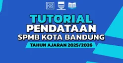Cara Mudah Daftar Akun SPMB Kota Bandung 2025, Lengkap dengan Solusi JIka Ada Kendala Teknis