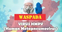 Waspada Tapi Tak Perlu Panik, Ini Cara Terhindar dari Virus HMPV yang Ramai Dibicarakan 