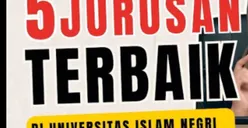 Peserta SNBP dan SNBT Wajib Tahu! Inilah Lima Jurusan Kuliah di Universitas Islam Negeri yang Paling Banyak Diminati