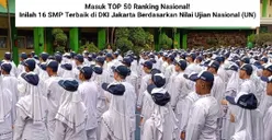 Masuk TOP 50 Ranking Nasional! Inilah 16 SMP Terbaik di DKI Jakarta Berdasarkan Nilai Ujian Nasional (UN), Referensi PPDB 2024
