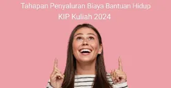 Ini Tahapan Penyaluran Bantuan Biaya Hidup KIP Kuliah 2024, Berapa Besar Beasiswa yang Diterima Mahasiswa?