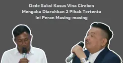 Dede Saksi Kasus Vina Cirebon Mengaku Diarahkan 2 Pihak Tertentu, Ini Peran Masing-Masing