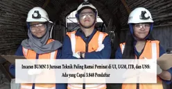 Incaran BUMN! 3 Jurusan Teknik Paling Ramai Peminat di UI, UGM, ITB, dan UNS: Ada yang Capai 3.848 Pendaftar