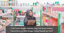 5 Ide Usaha Jangka Panjang yang Tak Kenal Zaman, Omzet Ratusan Ribu hingga Jutaan Rupiah per Hari!