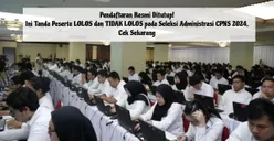 Pendaftaran Resmi Ditutup! Ini Tanda Peserta LOLOS dan TIDAK LOLOS pada Seleksi Administrasi CPNS 2024, Cek Sekarang!