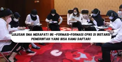 Lulusan SMA Merapat! Ini Formasi CPNS 2024 di Instansi Pemerintah yang Bisa Kamu Daftar