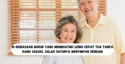 Hati-hati! 10 Kebiasaan Buruk yang Membuatmu Lebih Cepat Tua Tanpa Kamu Sadari, Salah Satunya Menyimpan Dendam