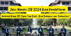Pendaftaran Jalur Mandiri ITB 2024: Nominal Biaya IPI Capai Tiga Digit, Bisa Diangsur per Semester!