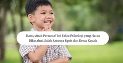 Kamu Anak Pertama? Ini Fakta Psikologi yang Harus Diketahui, Salah Satunya Egois dan Keras Kepala