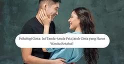 Psikologi Cinta: Ini Tanda-Tanda Pria Jatuh Cinta yang Harus Wanita Ketahui