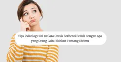 Tips Psikologi: Ini 10 Cara untuk Berhenti Peduli dengan Apa yang Orang Lain Pikirkan Tentang Dirimu
