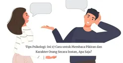 Tips Psikologi: Ini 17 Cara untuk Membaca Pikiran dan Karakter Orang Secara Instan, Apa Saja?