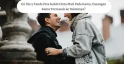 5 Tanda Pria Sudah Cinta Mati pada Kamu, Pasangan Kamu Termasuk?