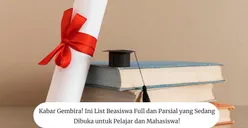 Kabar Gembira! 6 Rekomendasi Beasiswa Full dan Parsial yang Sedang Dibuka untuk Pelajar dan Mahasiswa!