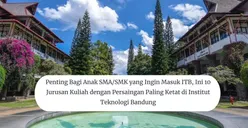 Penting Bagi Anak SMA/SMK yang Ingin Masuk ITB, Ini 10 Jurusan Kuliah dengan Persaingan Paling Ketat di Institut Teknologi Bandung